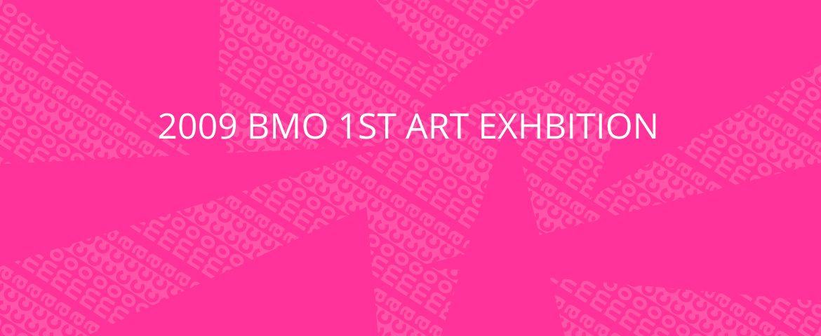 2009 BMO 1st Art! Exhibition