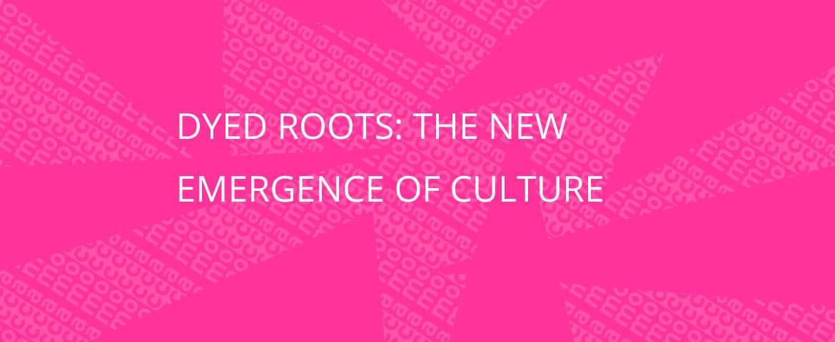 Dyed Roots: The New Emergence of Culture