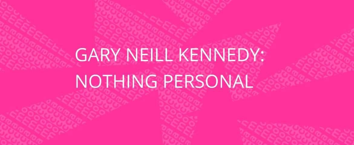 Garry Neill Kennedy: NOTHING PERSONAL