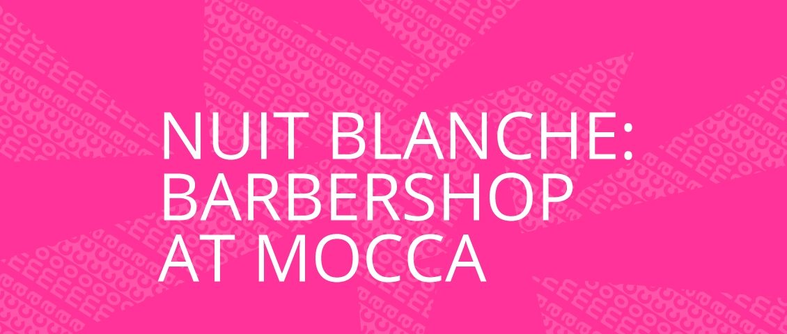 Nuit Blanche: BARBERSHOP at MOCCA