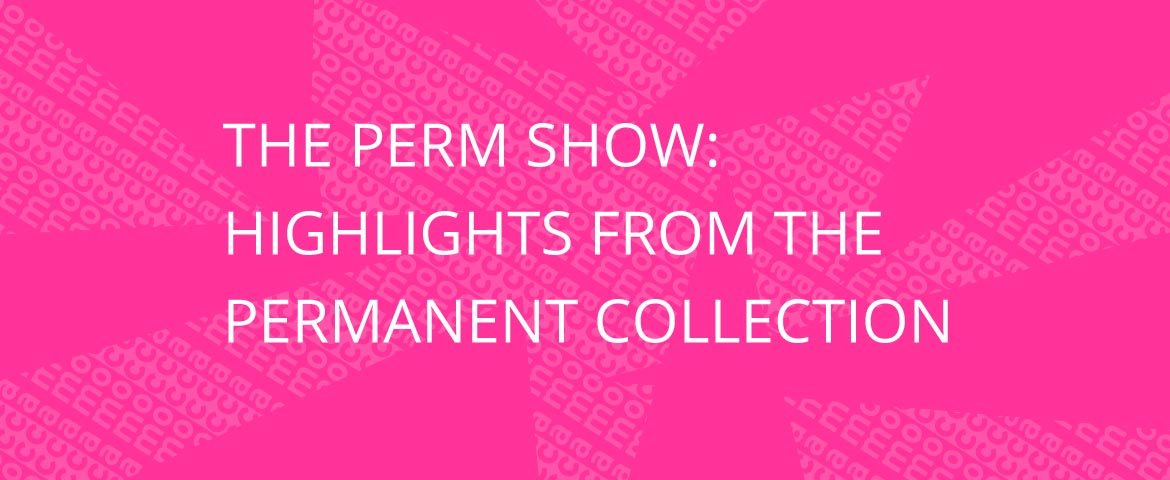 The Perm Show: Highlights from the Permanent Collection