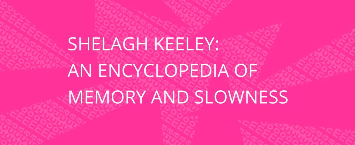 Shelagh Keeley: An Encyclopedia of Memory and Slowness