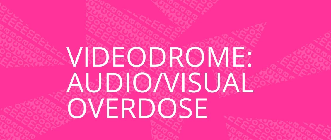 VIDEODROME: Audio/Visual Overdose